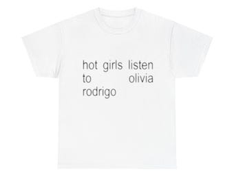 Graphic Tee: Hot Girls Listen to Olivia Rodrigoo, Trendy Unisex T-shirt, Music Fan Shirt, Cute Tee, Gift for Her, Hipster Shirt