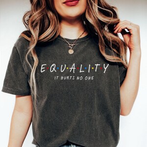 Comfort Colors® Equality It Hurts No One Shirt, Equal Rights T-shirt Equality Pride LGBT | Social Justice | Human Rights | Anti Racism Shirt