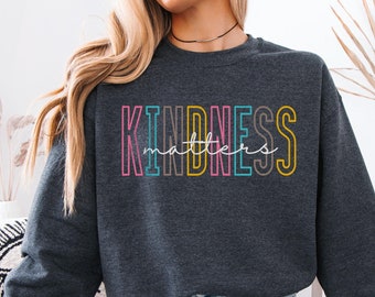 Kindness Matters Sweatshirt Colorful Kindness Crewneck, Cute Be Kind Be Positive Sweater, Choose Kindness Inspirational Shirt Kindness Gifts