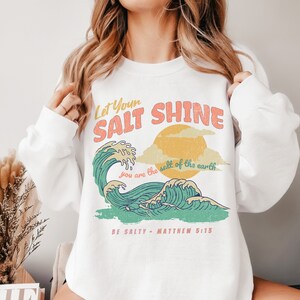 Let Your Salt Shine Sweatshirt Christian Sweatshirt Bible Verse Shirt, Trendy Christian Crewneck, Faith Based Sweatshirt, Jesus Apparel Gift