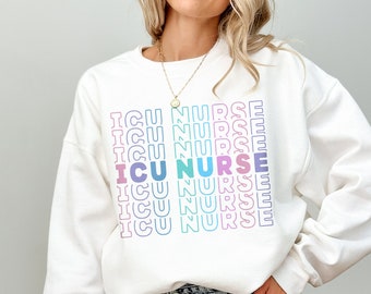 ICU Nurse Sweatshirt Intensive Care Unit Nurse Crewneck, Critical Care Nurse Sweater, ICU Nursing Graduation Gift For ICU Nurse Appreciation