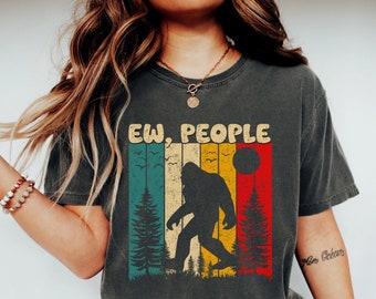 Comfort Colors® Funny Bigfoot Shirt Retro Sasquatch T-shirt Ew People Shirt, Bigfoot Lover Tee Cute Sarcastic Gift For Antisocial Introvert