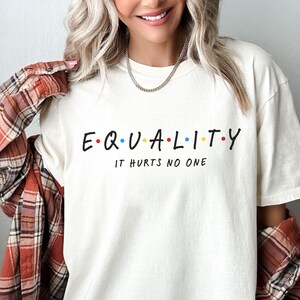 Comfort Colors® Equality It Hurts No One Shirt, Equal Rights T-shirt Equality Pride LGBT | Social Justice | Human Rights | Anti Racism Shirt