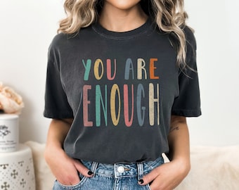 Comfort Colors® You Are Enough Shirt Anxiety T-shirt, Mental Health Matters, Motivational Shirt, Inspirational Tee Positivity Self Love Gift