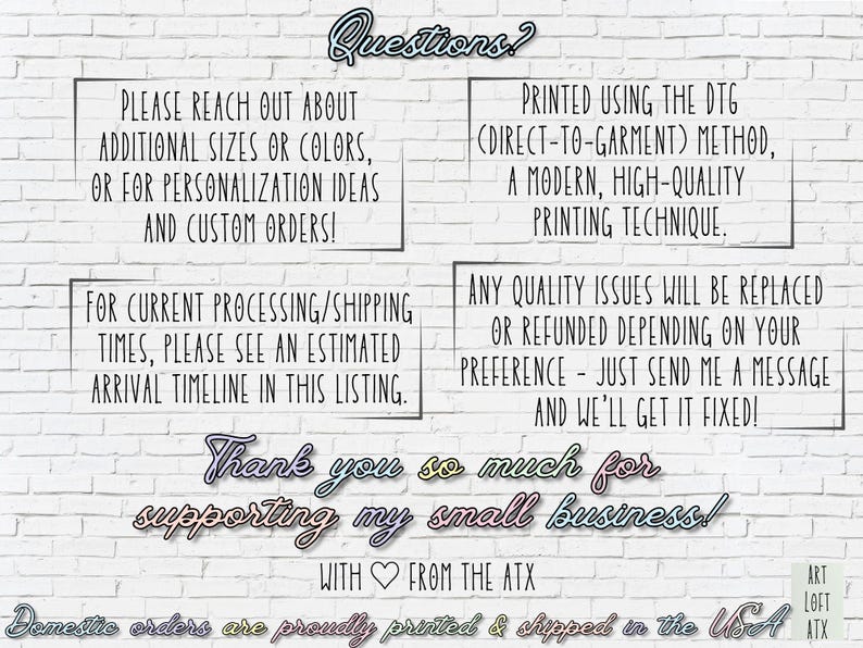 May include: White brick wall background with text in black and colorful fonts. Text includes information about custom orders, printing methods, and quality issues. The phrase "Thank you so much for supporting my small business!" is also included.