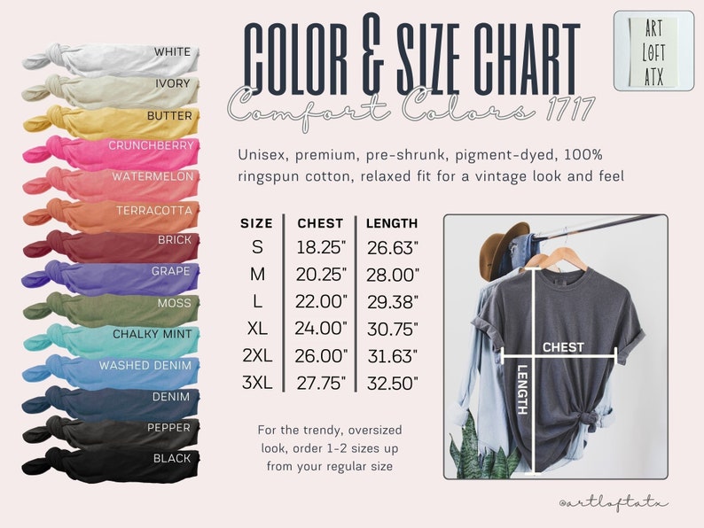 May include: Color and size chart for Comfort Colors 1717 t-shirts. The chart shows 14 different colors, including white, ivory, butter, crunchberry, watermelon, terracotta, brick, grape, moss, chalky mint, washed denim, denim, pepper, and black. The chart also shows the chest and length measurements for sizes S, M, L, XL, 2XL, and 3XL. The chart includes the text "Unisex, premium, pre-shrunk, pigment-dyed, 100% ringspun cotton, relaxed fit for a vintage look and feel."