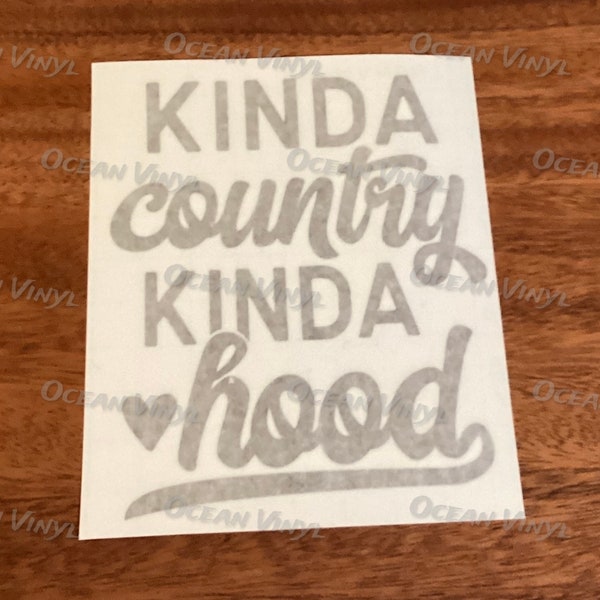 Kinda country kinda hood vinyl decal for car window, mirror decal, computer decal, notebook decal.