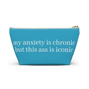 Anxiety is Chronic but This Ass is Iconic Makeup Bag Accessory Pouch