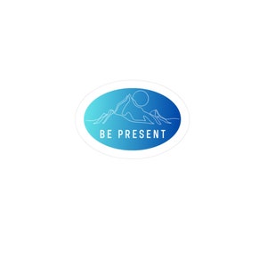 Be Present Mountain Vinyl Sticker | Nature Lover Gift | Nature Sticker | Mountain Lover Gift | Blue Sticker | Mountain Sticker