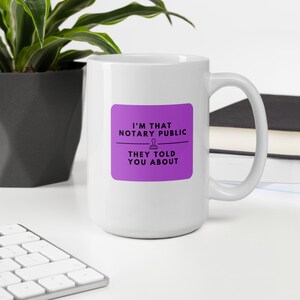 I&#39;m That Notary They Told You About White Glossy Mug