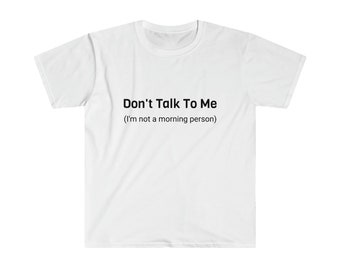 Don't Talk To Me, I'm Not a Morning Person T-shirt