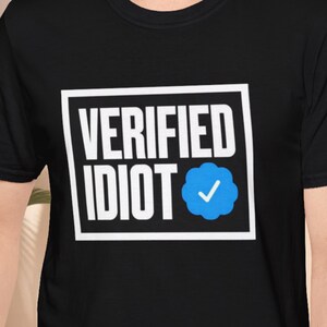 Funny Verified Idiot T-Shirt, Humor Tee, Gift for Friends, Party Outfit, Casual Wear, Birthday Present, Unisex Shirt