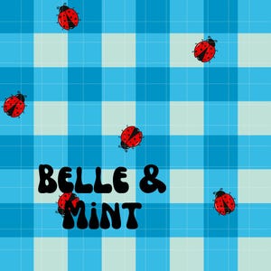 May include: A blue and white gingham background with the text "Belle & Mint" in black. There are several red ladybugs with black spots on the background.