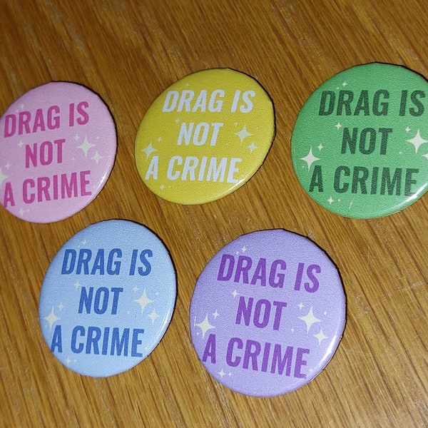 Drag is Not a Crime 32mm Badge - 5 COLOURS AVAILABLE