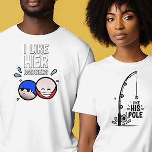 Fishing Couple Shirts, I Like Her Bobbers, I Like His Pole, Funny Couple Shirts, Fishing Shirt, Fishing Lover Gift, Couples Matching Tee