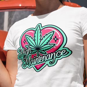 High Maintenance Stoner Meme Tee, Funny Marijuana Shirt