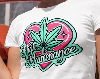 High Maintenance Stoner Meme Tee, Funny Marijuana Shirt