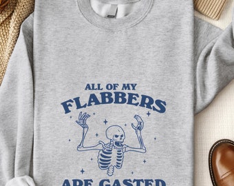 All of My Flabbers Are Gasted Sweatshirt, Funny Skeleton Meme Tee, Vintage Retro Cartoon Shirt, Weird Graphic Hoodie, Quirky Gift Idea