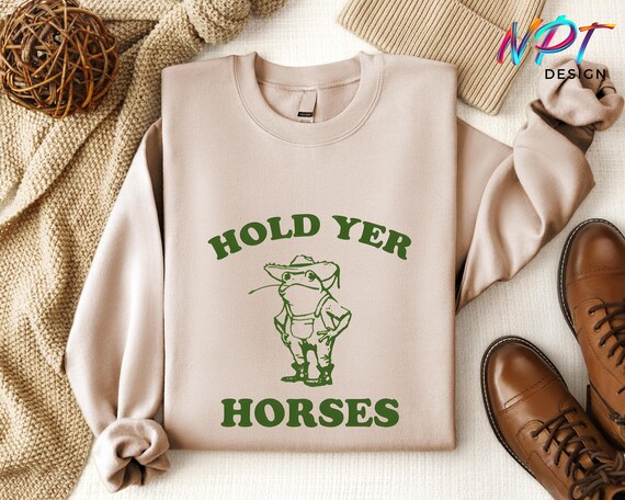 Hold Yer Horses Vintage Shirt, Funny Frog Meme Tee, Weird Trash Panda Hoodie, Retro Meme Sweatshirt, Hilarious Cowgirl Shirt, Unisex Hoodie