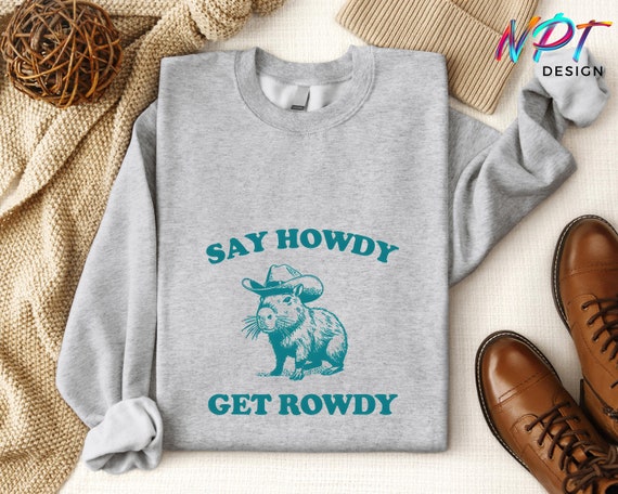 Say Howdy Get Rowdy Sweatshirt, Funny Capybara Tee, Retro Shirt, Weird Animal Hoodie, Hilarious Capybara Graphic Shirt, Western Style Shirt