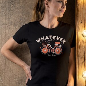Whatever Just Ride, Cycling Shirt, Cyclist Shirt, Cycling Gift, Cyclist Gifts, Bicycle Rider, Cyclist Birthday, Gift for Her, Gift for Him