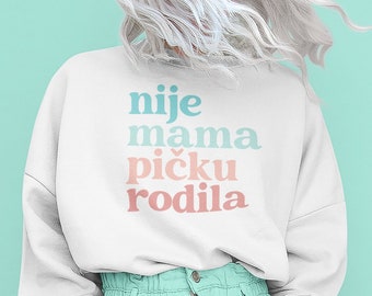 Nije Mama Picku Rodila Sweatshirt, Balkan Shirt, Slavic Sweatshirt, Croatian Shirt, Serbian Shirt, Bosnian Shirt, Balkan Humor, Balkan Gift