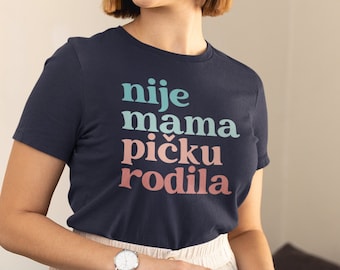 Nije Mama Picku Rodila Balkan Shirt, Slavic T-shirt, Croatian Shirt, Serbian Shirt, Bosnian Shirt, Balkan Humor, Balkan Quotes, Balkan Gift