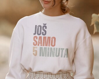 Jos 5 Min Shirt, Balkan Shirt, Slavic Sweatshirt, Croatian Shirt, Serbian Shirt, Bosnian Shirt, Balkan Humor, Balkan Quotes, Balkan Gift