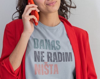 Danas Ne Radim Nista Balkan Shirt, Slavic T-shirt, Croatian Shirt, Serbian Shirt, Bosnian Shirt, Balkan Humor, Balkan Quotes, Balkan Gift