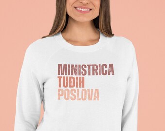 Ministrica Tudih Poslova Sweatshirt, Balkan Shirt, Slavic Sweatshirt, Croatian Shirt, Serbian Shirt, Bosnian Shirt, Balkan Humor,Balkan Gift