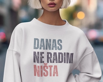 Danas Ne Radim Nista Sweatshirt, Balkan Sweater, Slavic Sweatshirt, Croatian Shirt, Serbian Shirt, Bosnian Shirt,Balkan Humor,Balkan Quotes