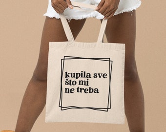 Kupila Sve Sto Mi Ne Treba Funny Balkan Tote Bag Gift For Her, Croatian Handbag ,Serbian Present ,Bosnian Purse ,Balkan Humor Shopping Bag