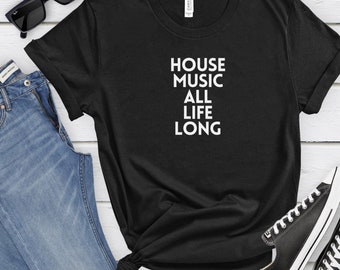 House Music All Life Long shirt, House Music T-shirt, Deep House Tshirt, EDM Shirt, Music shirt, Cool Band shirt, Music Lover Gift