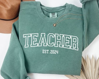 Teacher Graduation Gift, New Teacher Gift, Personalized Teacher Sweatshirt, Comfort Colors Teacher, Teacher EST 2024, Teacher Appreciation