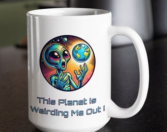 Alien Mug: "This Planet is Weirding Me Out" - Sci-Fi Coffee Lover Gift