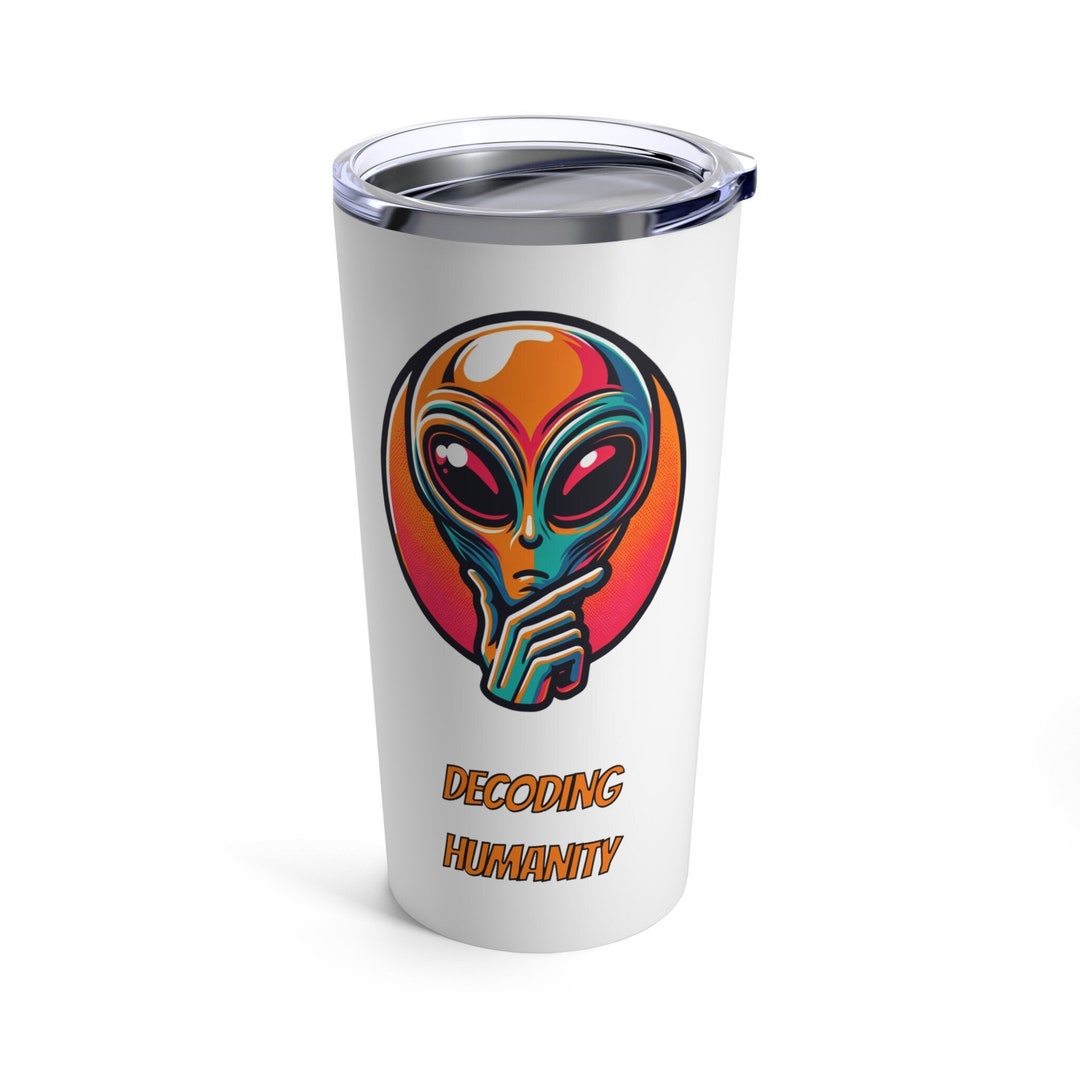 Decoding Humanity Tumbler 20 Oz, Funny Alien Tumbler, Sci-fi Travel Mug ...
