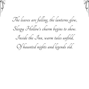 May include: A white background with decorative floral corner accents and a decorative bottom border. The image contains the text: "The leaves are falling, the lanterns glow, Sleepy Hollow's charm begins to show. Inside the Inn, warm tales unfold, Of haunted nights and legends old."