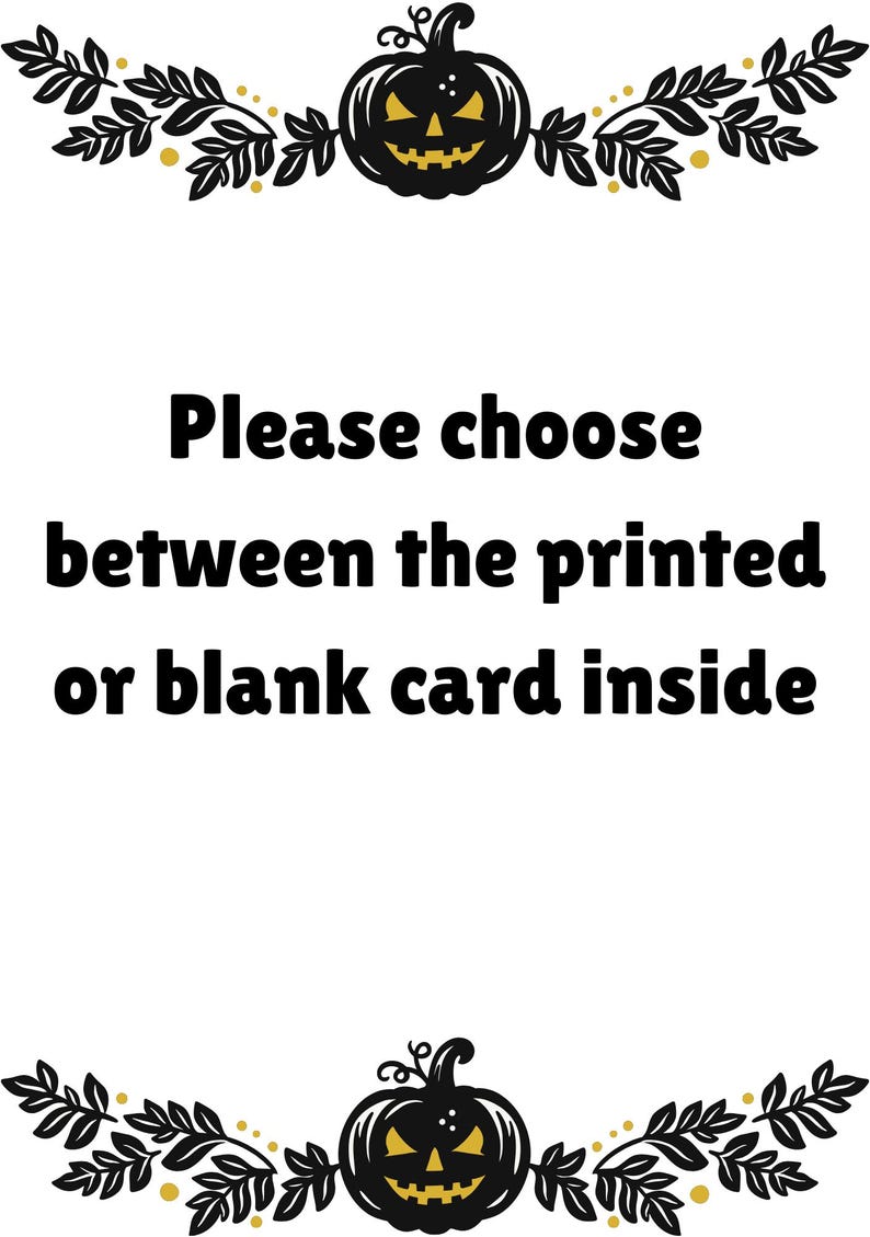 May include: A white card featuring black and gold pumpkin illustrations at the top and bottom, surrounded by black leafy vines. The text in the center reads: Please choose between the printed or blank card inside. The design is symmetrical and decorative.