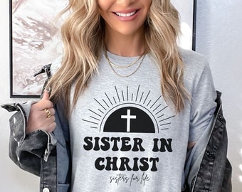 Sisters in Christ Sisters for Life T-Shirt Christian Shirt Sisterhood Shirt Faith Based Tees Gift for Church Friends Gift for a Friend Women