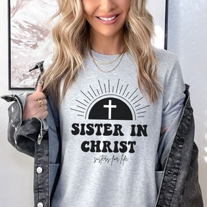 Sisters in Christ Sisters for Life T-Shirt Christian Shirt Sisterhood Shirt Faith Based Tees Gift for Church Friends Gift for a Friend Women