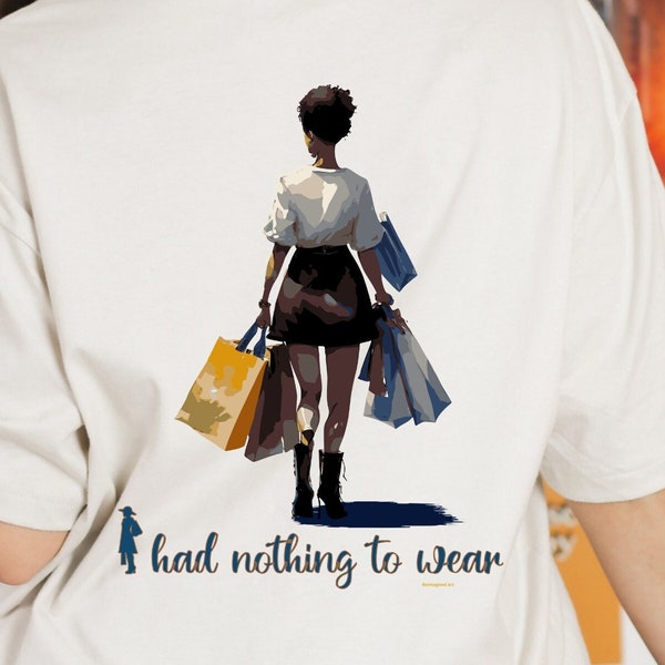 I had Nothing to Wear, Fashion, Shopping Spree, Gift for Her, Shopping Bag, funny Tee, funny gift shirt, fashionista gift, Black Woman Shirt