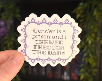 Gender Is A Prison And I Chewed Through The Bars Sticker