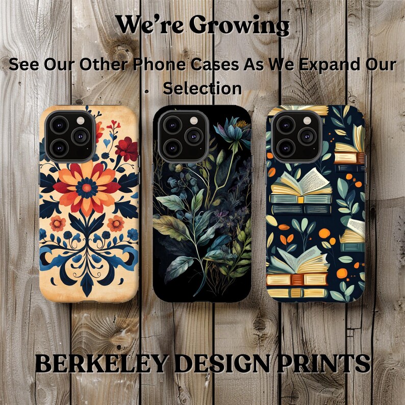 May include: Three different phone cases with various designs. The first case features a floral pattern with red, orange, and blue colors. The second case has a dark green and black floral design. The third case has a blue background with a pattern of open books and orange and green leaves. The text "We're Growing" and "See Our Other Phone Cases As We Expand Our Selection" is at the top of the image. The text "BERKELEY DESIGN PRINTS" is at the bottom of the image.