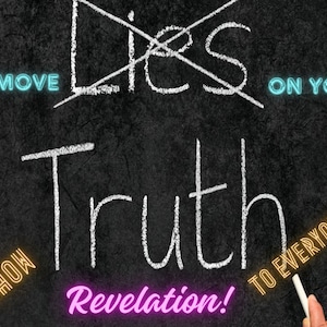 May include: A chalkboard with the word "Lies" crossed out and the word "Truth" written below it. The words "Remove Lies On You" are written in blue neon above the crossed out word "Lies". The words "Show Truth To Everyone" are written in yellow neon below the word "Truth". The words "Revelation!" are written in pink neon below the word "Truth".
