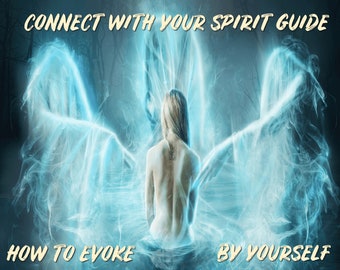 May include: A woman with glowing wings stands in a misty forest. The text "CONNECT WITH YOUR SPIRIT GUIDE" is at the top of the image. The text "HOW TO EVOKE" is at the bottom left and "BY YOURSELF" is at the bottom right.
