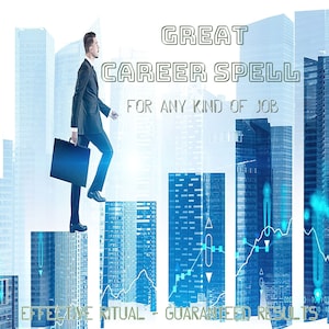 GREAT CAREER SPELL - For any kind of job - Effective Results - Change your life Spell - Be Successful - Success Spell - Same Day Casting