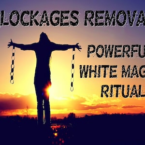 May include: Silhouette of a person with arms outstretched, holding chains, standing in front of a sunset. The text "BLOCKAGES REMOVAL POWERFUL WHITE MAGIC RITUAL" is superimposed on the image.