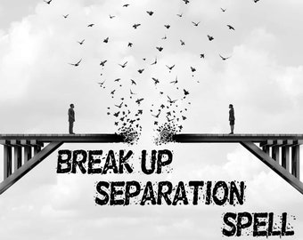 SEPARATION BREAK UP Spell - Break Up Spell / Third Party Removal / Separate Spell / Break Up Couple / Break Up Spell / Third Party Removal