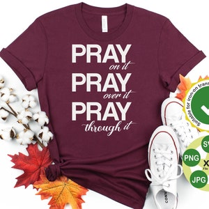 Pray on it Pray Over it Pray Througt it Svg, Christ Svg, Power in Prayer, Bible Verse Svg, Svg Files for Cricut