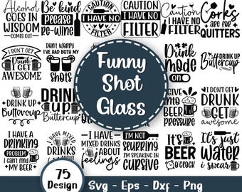 May include: A set of 75 black and white SVG designs for shot glasses featuring funny sayings about drinking. The designs include phrases like "I have a drinking problem, I can't find my beer" and "It's just water, I swear".
